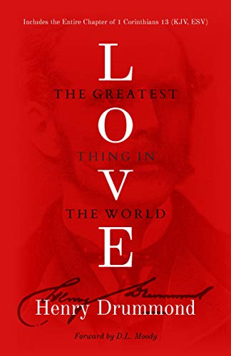 Love The Greatest Thing In The World Annotated Kindle Edition By Drummond Henry Moody Dwight Religion Spirituality Kindle Ebooks Amazon Com Love The Greatest Thing In The World Annotated Kindle Edition By Drummond Henry Moody Dwight Religion Spirituality Kindle Ebooks Amazon Com