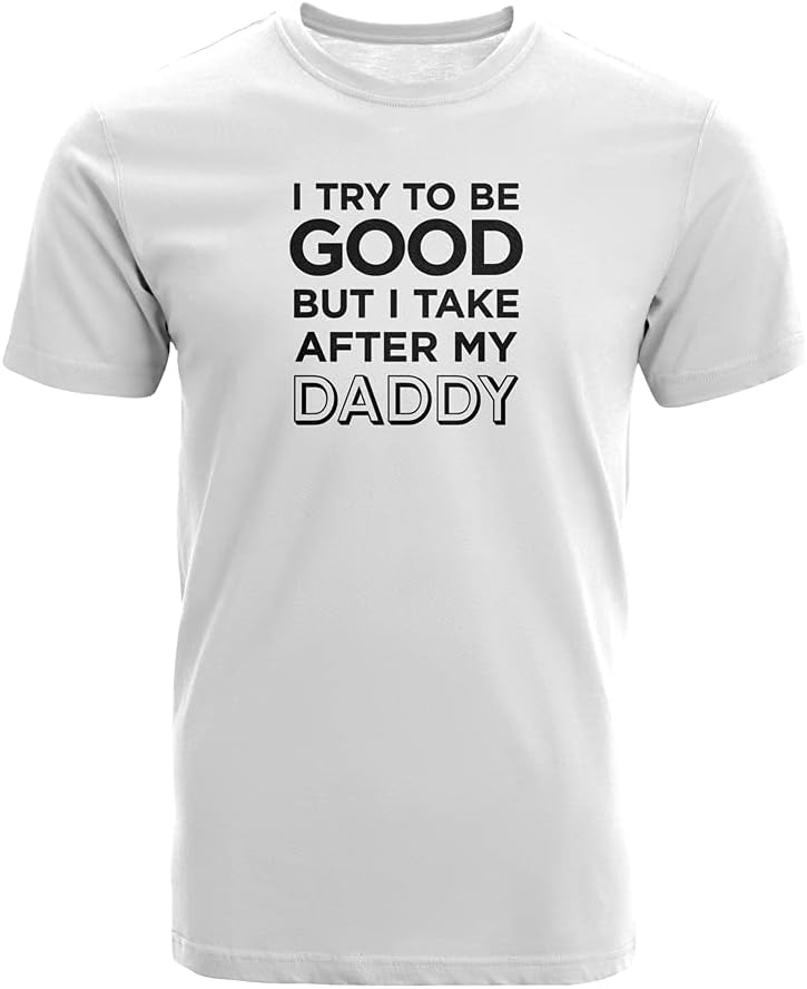 GotPrint I Try to Be Good But I Take After My Daddy Tshirt | Father's Day Tee | Funny Family Reunion Novelty Graphic T-Shirt