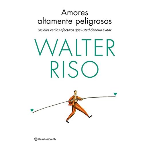Amores altamente peligrosos: Los diez estilos afectivos que usted debería evitar (Biblioteca Walter Riso)