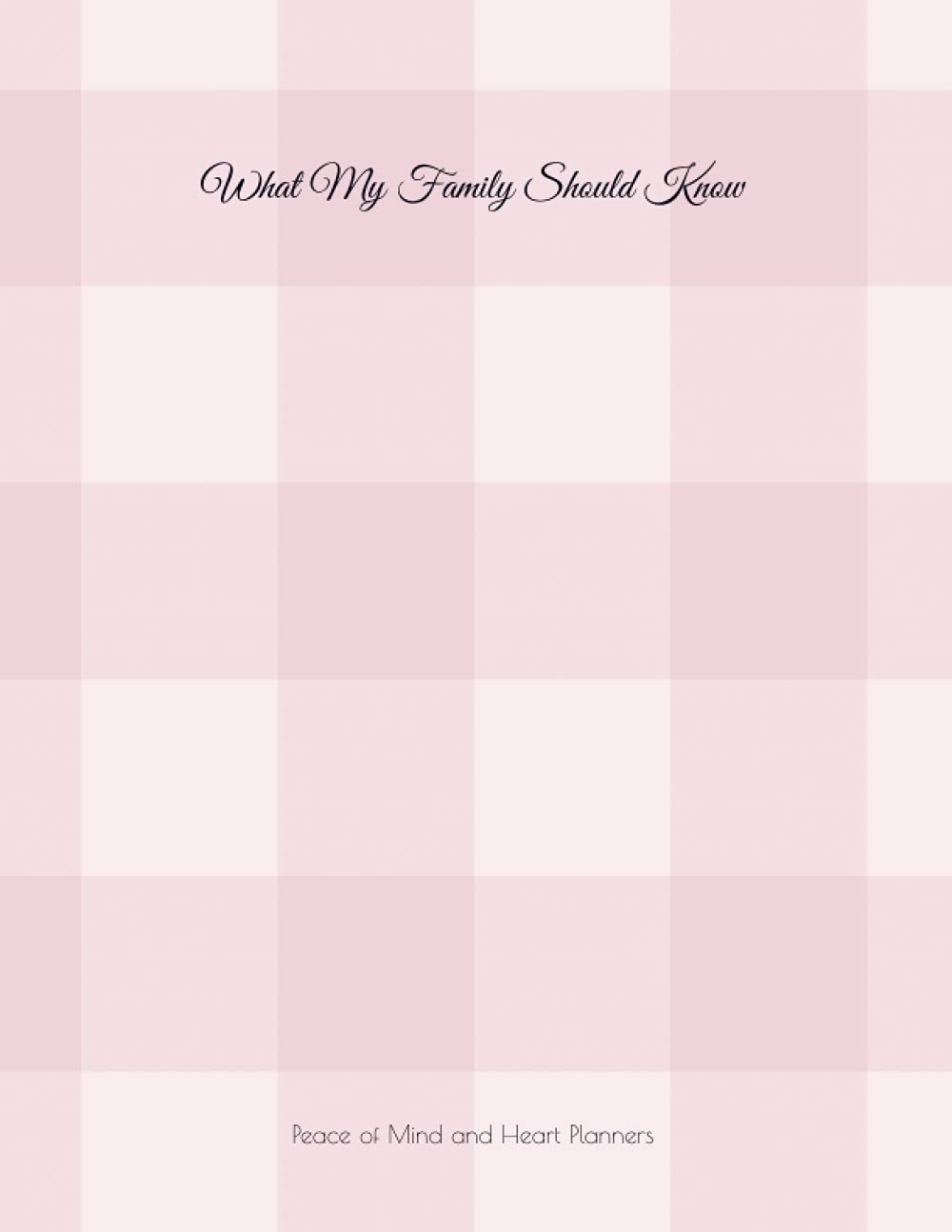 WHAT MY FAMILY SHOULD KNOW: What My Family Should Know Record Book *Final Wishes Planner & In Case of Emergency*