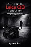 Mastering the Leica Q3 Monochrom: A Step-by-Step Guide for Black and White Photography Beginners (English Edition)