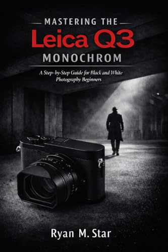 Mastering the Leica Q3 Monochrom: A Step-by-Step Guide for Black
