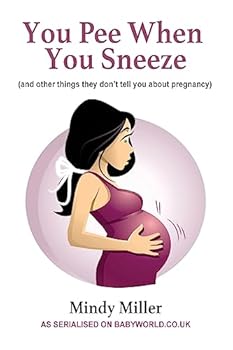 Paperback You Pee When You Sneeze: and other things they don't tell you about pregnancy Book