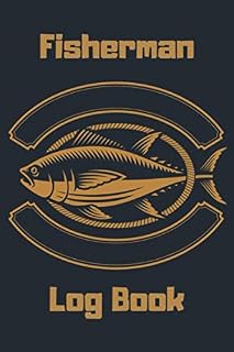 Fisherman Log Book: Fishing Journal LogBook Diary Notebook To Record All Details Of Your Fishing Trips - Best Gifts for Fishermen