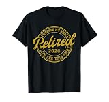 Funny Retired 2026 Worked My Whole Life for This Retirement T-Shirt