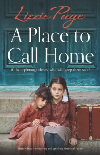 A Place to Call Home: Utterly heart-wrenching and uplifting historical fiction (Shilling Grange Children’s Home Book 2)