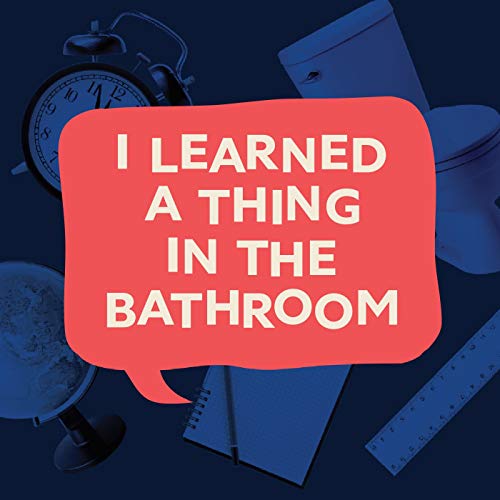 I Learned a Thing in the Bathroom cover art