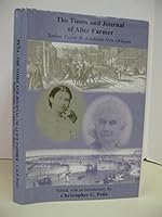 The Times and Journal of Alice Farmer: Yankee Visitor to Acadiana - New Orleans 0966728718 Book Cover