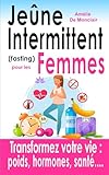 Jeûne intermittent (fasting) pour les femmes: Transformez votre vie : hormones, poids, santé et bien-être au féminin