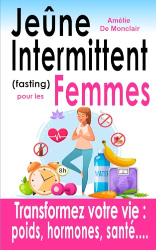 Jeûne intermittent (fasting) pour les femmes: Transformez...