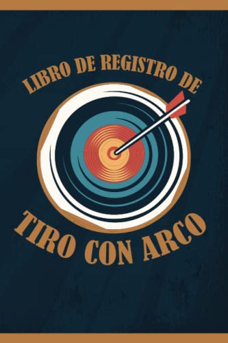 Libro de registro de Tiro con Arco: Libro de Tiro con Arco para llenar | Con Balance, Objetivos, Calendario | Diario de Entrenamiento de Tiro con Arco | Idea de Regalo