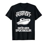 Ich fahre nicht perfekt dafür aber spektakulär. Du bist Bootsfahrer und freust dich aufs Wochenende um Boot fahren zu können mi deinem Motorboot? Tolles Sportboot Design für Bootsbesitzer.