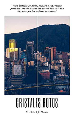 Cristales Rotos: Una historia de amor, entrega, y superación personal. Prueba de que las peores batallas, son libradas por los mejores guerreros
