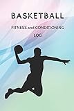 Basketball Fitness and Conditioning Log: Daily Workout Journal / Diary / Planner / Notebook For...