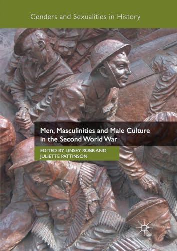Men, Masculinities and Male Culture in the Second World War