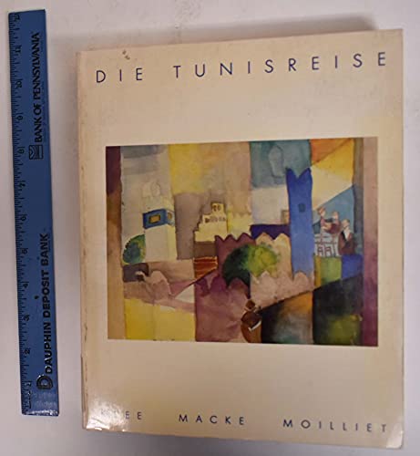 Die Tunisreise: Klee, Macke, Moilliet (German Edition)