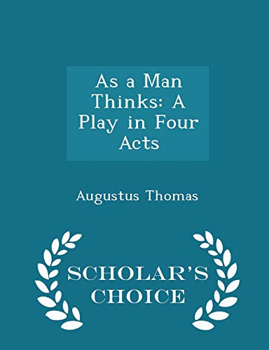As a Man Thinks: A Play in Four Acts - Scholar'... 1296343901 Book Cover