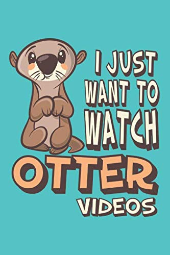 I Just Want to Watch Otter Videos: Otter Journal Notebook Diary: 120 Lined, Wide Rule Pages