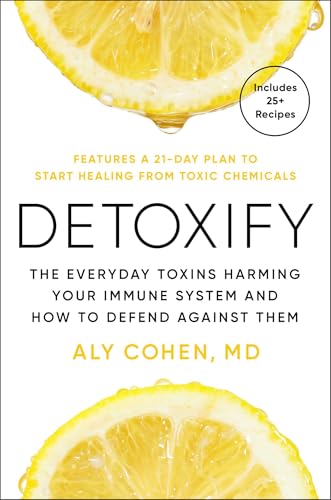 Detoxify: The Everyday Toxins Harming Your Immune System and How to Defend Against Them