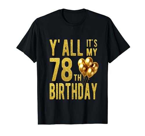 Y'all Its My 78th Birthday Funny Happy 78 Year Old Birthday Birthday Maglietta