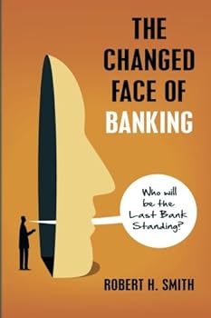 Paperback The Changed Face of Banking: Who Will be the Last Bank Standing? Book