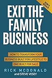 Exit The Family Business: How to transform your business built for lifestyle to one built for sale