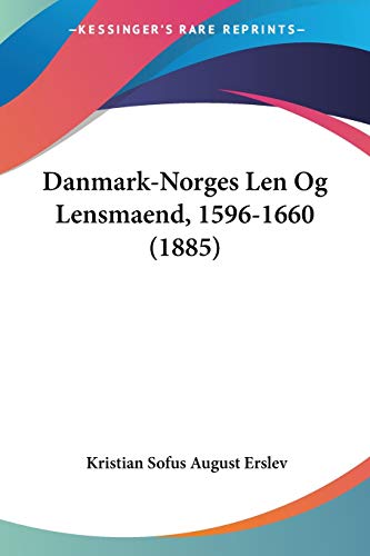 Danmark-Norges Len Og Lensmaend, 1596-1660 (1885) (Chinese Edition)
