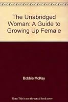 The Unabridged Woman: A Guide to Growing Up Female 0829803696 Book Cover