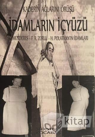 Kaderin Aglarini Örüsü Idamlarin Icyüzü A.[dnan] Menderes - F.[atin] R.[üstü] Zorlu - H.[asan] Polatkan'in Idamlari Paperback – January 1, 2013