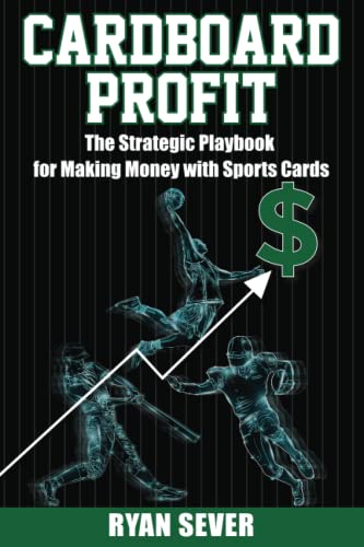 Cardboard Profit: The Strategic Playbook for Making Money with Sports Cards