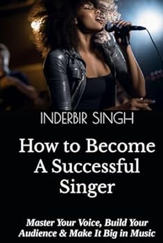 Hardcover How to Become a Successful Singer: Master Your Voice, Build Your Audience & Make It Big in Music Book