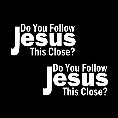 Image of Do You Follow Jesus This Close Decal Vinyl Sticker for Car Truck Window Bumper Laptop White 2 Pack