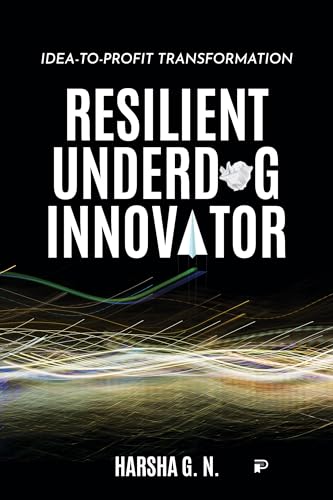 RESILIENT UNDERDOG INNOVATOR: IDEA-TO-PROFIT TRANSFORMATION