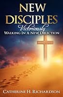 New Disciples: Victoriously Walking In A New Direction 1517330521 Book Cover