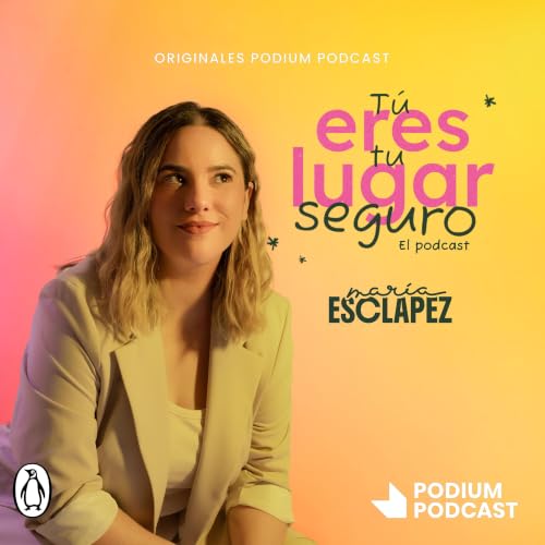 『T&uacute; eres tu lugar seguro. El podcast de Mar&iacute;a Esclapez』のカバーアート