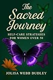 The Sacred Journey: Self-Care Strategies for Women Over 50