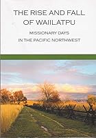 The Rise and Fall of Waiilatpu 0996316930 Book Cover
