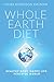 Whole Earth Diet:: Healthy Body. Happy Life. Peaceful World.