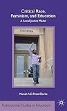 Critical Race, Feminism, and Education: A Social Justice Model (Postcolonial Studies in Education)