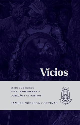 Vícios: Estudos bíblicos para transformar o coração e os hábitos