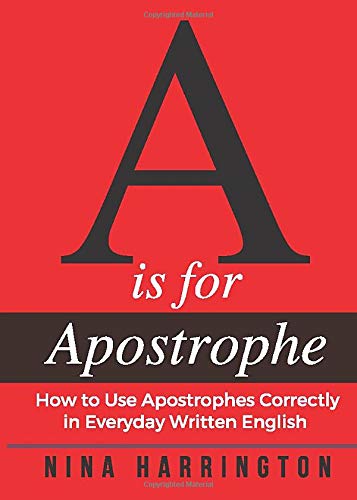 A is for Apostrophe: How to Use Apostrophes Correctly in Everyday Written English (Fast-Track Guides)