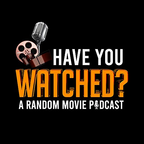 Couverture de Have you Watched? A Random Movie Podcast