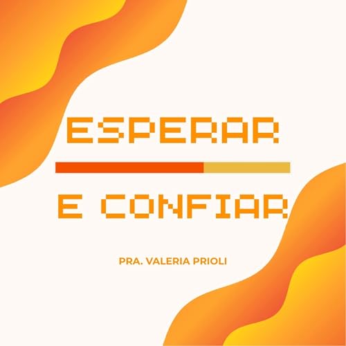 🙌 Esperar e Confiar: Quando Deus Parece Demorar, Mas Nunca Falha | Pr&ordf; Val&eacute;ria Prioli