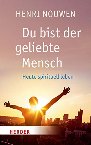 Du bist der geliebte Mensch: Heute spirituell leben (HERDER spektrum) Du bist der geliebte Mensch: Heute spirituell leben (HERDER spektrum)