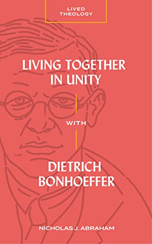 Living Together in Unity with Dietrich Bonhoeffer (Lived Theology)