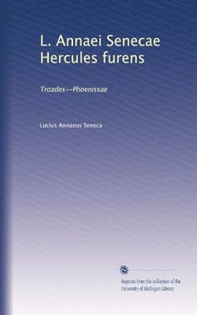 L. Annaei Senecae Hercules furens TroadesPhoenissae
