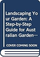 Landscaping Your Garden: A Step-by-Step Guide for Australian Gardeners 0670901326 Book Cover