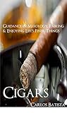 Cigars: Guidance in Mixology, Pairing & Enjoying Life’s Finer Things