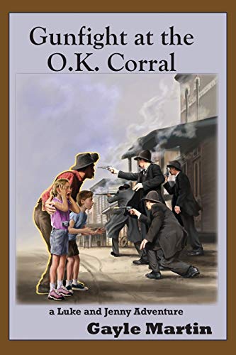 Gunfight at the O.K. Corral: a Luke and Jenny Adventure (Luke and Jenny Historical Novels for Young Readers)