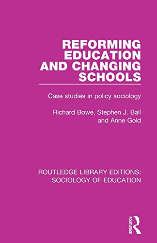Reforming Education and Changing Schools: Case Studies in Policy Sociology